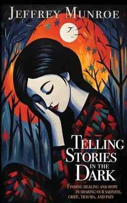 Vyprávění příběhů ve tmě: Hledání uzdravení a naděje ve sdílení našeho smutku, žalu, traumatu a bolesti - Telling Stories in the Dark: Finding healing and hope in sharing our sadness, grief, trauma, and pain