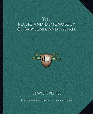Magie a démonologie Babylonie a Asýrie - The Magic And Demonology Of Babylonia And Assyria