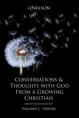 Hovory a myšlenky s Bohem od rostoucího křesťana - díl č. 2 - Modlitby - Conversations & Thoughts with God From a Growing Christian - Volume # 2 - Prayers