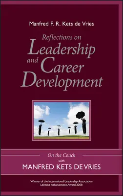 Úvahy o vedení a kariérním rozvoji: Na pohovce s Manfredem Ketsem de Vriesem: Rozhovory o vedení a kariéře. - Reflections on Leadership and Career Development: On the Couch with Manfred Kets de Vries