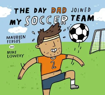 Den, kdy se táta připojil k mému fotbalovému týmu - The Day Dad Joined My Soccer Team