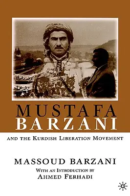 Mustafa Barzani a kurdské osvobozenecké hnutí (1931-1961) - Mustafa Barzani and the Kurdish Liberation Movement (1931-1961)