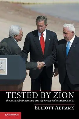 Zkoušeno Sionem: Bushova administrativa a izraelsko-palestinský konflikt. - Tested by Zion: The Bush Administration and the Israeli-Palestinian Conflict