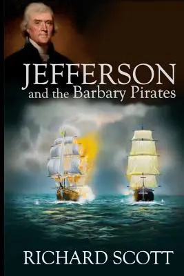 Jefferson a barbarští piráti: První setkání Ameriky s radikálním islámem - Jefferson and the Barbary Pirates: America's First Encounter with Radical Islam