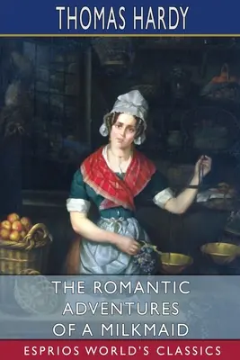 Romantická dobrodružství dojičky (Esprios Classics) - The Romantic Adventures of a Milkmaid (Esprios Classics)
