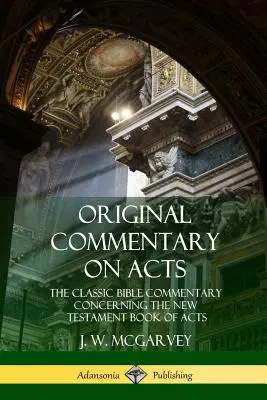 Původní komentář ke Skutkům apoštolů: Klasický biblický komentář k novozákonní knize Skutků apoštolů (v knižní podobě) - Original Commentary on Acts: The Classic Bible Commentary Concerning the New Testament Book of Acts