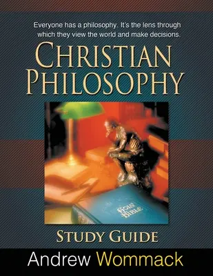 Průvodce studiem křesťanské filozofie: Každý má svou filozofii. Je to optika, kterou se dívá na svět a rozhoduje se. - Christian Philosophy Study Guide: Everyone has a philosophy. It's the lens through which they view the world and make decisions.