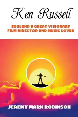 Ken Russell: Russell Russell: Velký anglický filmový vizionář, režisér a milovník hudby - Ken Russell: England's Great Visionary Film Director and Music Lover