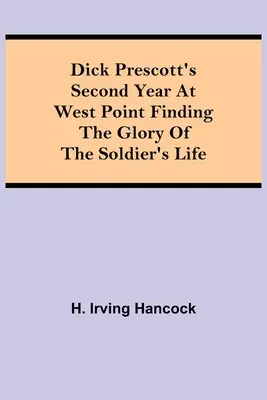 Druhý rok Dicka Prescotta ve West Pointu: Hledání slávy života vojáka - Dick Prescott's Second Year at West Point Finding the Glory of the Soldier's Life