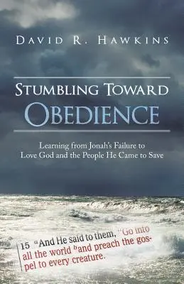Klopýtání na cestě k poslušnosti: Učení se z Jonášova selhání v lásce k Bohu a lidem, které přišel zachránit - Stumbling Toward Obedience: Learning from Jonah's Failure to Love God and the People He Came to Save