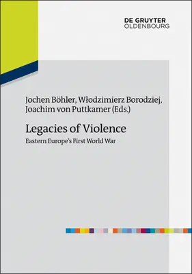 Dědictví násilí: Dědictví první světové války ve východní Evropě - Legacies of Violence: Eastern Europe's First World War