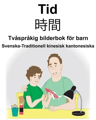 Švédština-tradiční čínština kantonská čas/時間 Dvojjazyčná obrázková kniha pro děti - Svenska-Traditionell kinesisk kantonesiska Tid/時間 Tvsprkig bilderbok fr barn