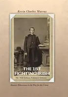 1. bojující irská armáda: Válka za Unii: 35. dobrovolnická pěchota Indiany: Hoosier Hibernians in the War for the Union (Indická dobrovolnická armáda v Indianě: Hoosierští hiberniáni ve válce za Unii) - The 1st Fighting Irish: The 35th Indiana Volunteer Infantry: Hoosier Hibernians in the War for the Union