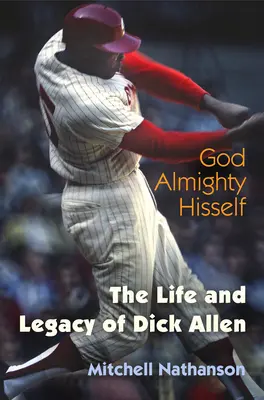 Všemohoucí Bůh: Život a odkaz Dicka Allena - God Almighty Hisself: The Life and Legacy of Dick Allen