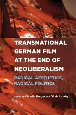 Nadnárodní německý film na konci neoliberalismu: Radikální estetika, radikální politika - Transnational German Film at the End of Neoliberalism: Radical Aesthetics, Radical Politics