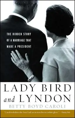 Lady Bird a Lyndon: Bird Bird: Skrytý příběh manželství, z něhož vzešel prezident. - Lady Bird and Lyndon: The Hidden Story of a Marriage That Made a President
