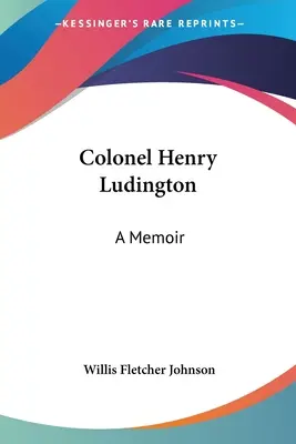Plukovník Henry Ludington: Memoáry pana Ludingtona - Colonel Henry Ludington: A Memoir