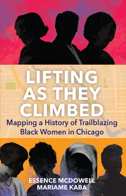 Lifting as They Climbed: Mapování historie průkopnických černošských žen v Chicagu - Lifting as They Climbed: Mapping a History of Trailblazing Black Women in Chicago