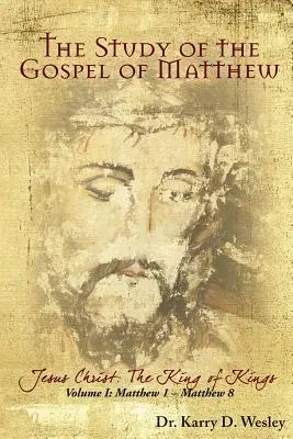 Studium Matoušova evangelia: Ježíš Kristus: Král králů 1. díl - The Study of the Gospel of Matthew: Jesus Christ: The King of Kings Vol. 1