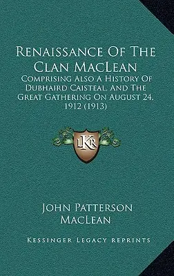 Renesance klanu MacLeanů: také historie Dubhaird Caisteal a velkého shromáždění 24. srpna 1912 (v anglickém originále Renaissance of the Clan MacLean: Comprising Also A History of Dubhaird Caisteal, and the Great Gathering on August 24, 1912) - Renaissance Of The Clan MacLean: Comprising Also A History Of Dubhaird Caisteal, And The Great Gathering On August 24, 1912