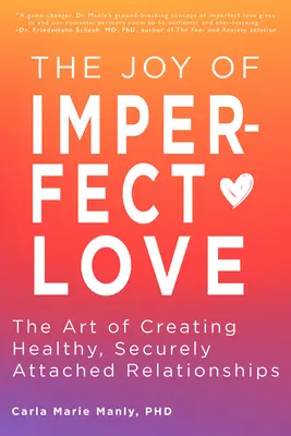 Radost z nedokonalé lásky: Umění vytvářet zdravé, bezpečně navázané vztahy. - The Joy of Imperfect Love: The Art of Creating Healthy, Securely Attached Relationships
