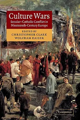 Kulturní války: sekulárně-katolický konflikt v Evropě devatenáctého století - Culture Wars: Secular-Catholic Conflict in Nineteenth-Century Europe
