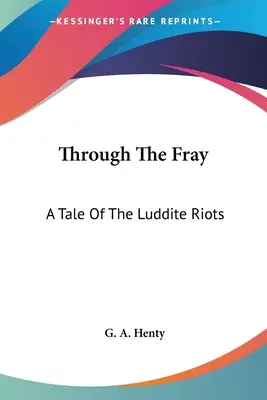 V boji: A Tale Of The Luddite Riots - Through The Fray: A Tale Of The Luddite Riots