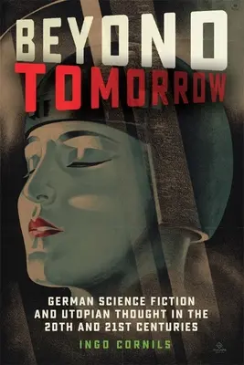 Za hranice zítřka: Německá science fiction a utopické myšlení ve 20. a 21. století - Beyond Tomorrow: German Science Fiction and Utopian Thought in the 20th and 21st Centuries
