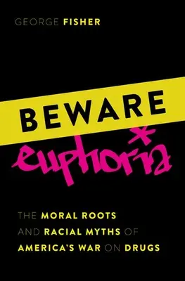 Pozor na euforii: Morální kořeny a rasové mýty americké války proti drogám - Beware Euphoria: The Moral Roots and Racial Myths of America's War on Drugs