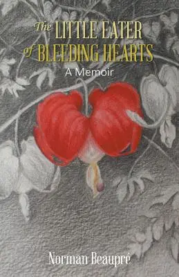 Malý pojídač krvácejících srdcí: Vzpomínky - The Little Eater of Bleeding Hearts: A Memoir