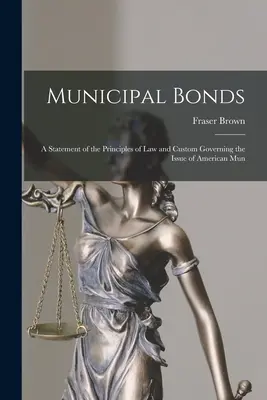 Komunální dluhopisy: A Statement of the Principles of Law and Custom Governing the Issue of American Mun (Prohlášení o zásadách práva a zvyklostech, jimiž se řídí emise amerických komunálních dluhopisů) - Municipal Bonds: A Statement of the Principles of Law and Custom Governing the Issue of American Mun