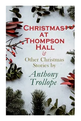 Vánoce v Thompson Hall a jiné vánoční povídky by Anthony Trollope: Vánoce v Thompson Hall a jiné vánoční povídky: Vánoční speciály - Christmas at Thompson Hall & Other Christmas Stories by Anthony Trollope: Christmas Specials Series