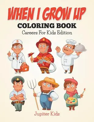 Až vyrostu: Kniha omalovánek: Kariéra pro děti - When I Grow Up Coloring Book: Careers For Kids Edition
