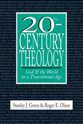 Teologie 20. století: Bůh a svět v přechodném věku - 20th-Century Theology: God and the World in a Transitional Age