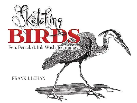 Skicování ptáků: Příručka kreslení perem, tužkou a technikou vymazávání tuší - Sketching Birds: Pen, Pencil, and Ink Wash Techniques
