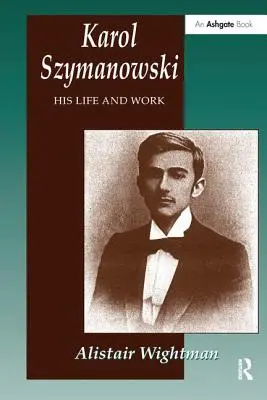 Karol Szymanowski: Jeho život a dílo - Karol Szymanowski: His Life and Work