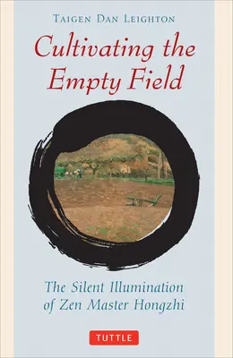 Kultivace prázdných polí: Tiché osvícení zenového mistra Hongzhiho. - Cultivating the Empty Fields: The Silent Illumination of Zen Master Hongzhi