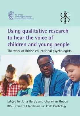 Využití kvalitativního výzkumu k vyslechnutí hlasu dětí a mladých lidí: Práce britských pedagogických psychologů - Using qualitative research to hear the voice of children and young people: The work of British educational psychologists