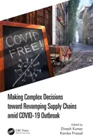 Přijímání složitých rozhodnutí směrem k obnově dodavatelských řetězců uprostřed epidemie COVID-19 - Making Complex Decisions toward Revamping Supply Chains amid COVID-19 Outbreak