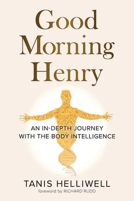 Dobré ráno, Henry: Hluboká cesta s tělesnou inteligencí - Good Morning Henry: An In-Depth Journey With the Body Intelligence