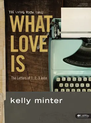 Co je to láska - biblická kniha: Listy 1., 2. a 3. Jana - studijní kniha - What Love Is - Bible Study Book: The Letters of 1, 2, 3 John