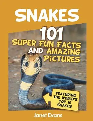 Hadi: Hadi: 101 super zábavných faktů a úžasných obrázků (s 10 nejlepšími hady na světě) - Snakes: 101 Super Fun Facts And Amazing Pictures (Featuring The World's Top 10 S