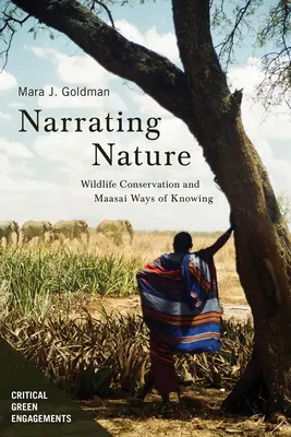 Vyprávění o přírodě: Ochrana divoké přírody a masajské způsoby poznávání - Narrating Nature: Wildlife Conservation and Maasai Ways of Knowing