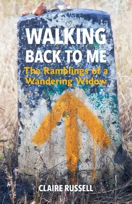 Walking Back to Me: The Ramblings of a Wandering Widow (Kráčející zpátky ke mně: Blouznění potulné vdovy) - Walking Back to Me: The Ramblings of a Wandering Widow