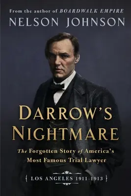 Darrowova noční můra: Zapomenutý příběh nejslavnějšího amerického soudního advokáta: (Los Angeles 1911-1913) - Darrow's Nightmare: The Forgotten Story of America's Most Famous Trial Lawyer: (Los Angeles 1911-1913)