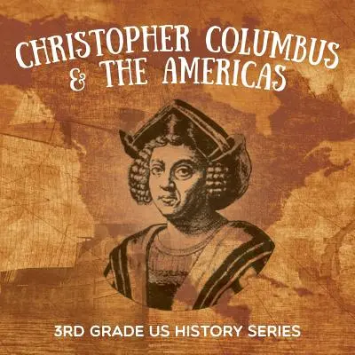 Kryštof Kolumbus a Amerika: Dějiny USA pro 3. třídu - Christopher Columbus & the Americas: 3rd Grade US History Series
