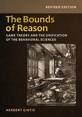 Hranice rozumu: Teorie her a sjednocení behaviorálních věd - revidované vydání - The Bounds of Reason: Game Theory and the Unification of the Behavioral Sciences - Revised Edition