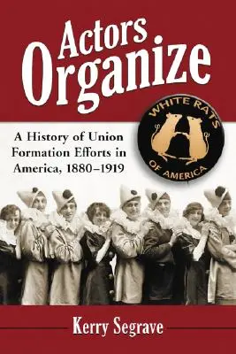 Herci se organizují: Dějiny snah o založení odborů v Americe v letech 1880-1919 - Actors Organize: A History of Union Formation Efforts in America, 1880-1919