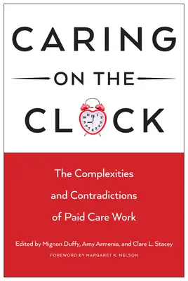 Péče v hodinách: Složitost a rozpory placené pečovatelské práce: Cidice: Cidice: Složitost a rozpory placené pečovatelské práce - Caring on the Clock: The Complexities and Contradictions of Paid Care Work