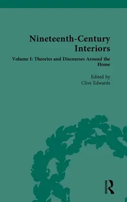 Interiéry devatenáctého století: Svazek I: Teorie a diskursy kolem domova - Nineteenth-Century Interiors: Volume I: Theories and Discourses Around the Home